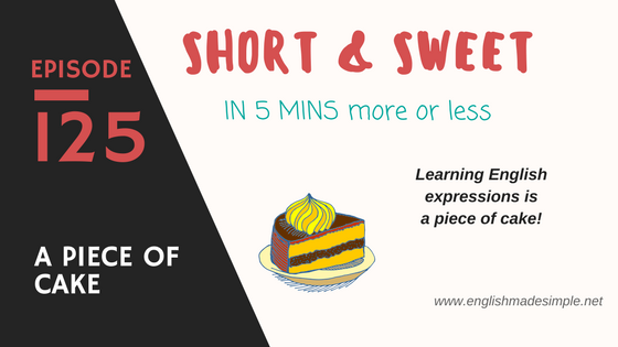 [125] A Piece Of Cake – Plus More English Expressions