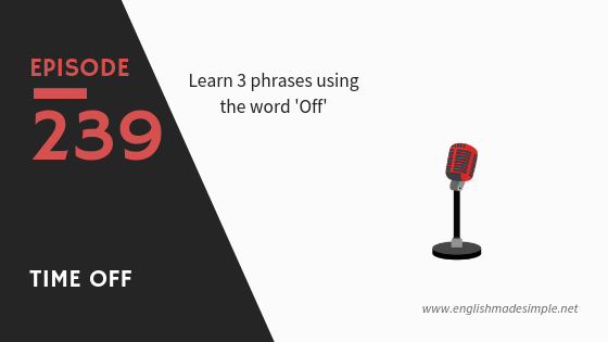 [239] 3 New English Phrases: Time Off, Off and Well-Off