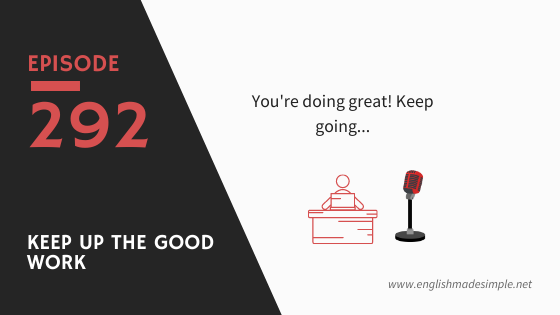 [292] 3 Ways To Say ‘Keep Up The Good Work’