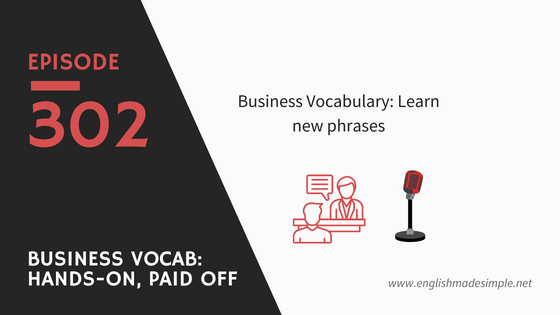 [302] Business Vocabulary: Time Conscious, Paid Off, Hands On