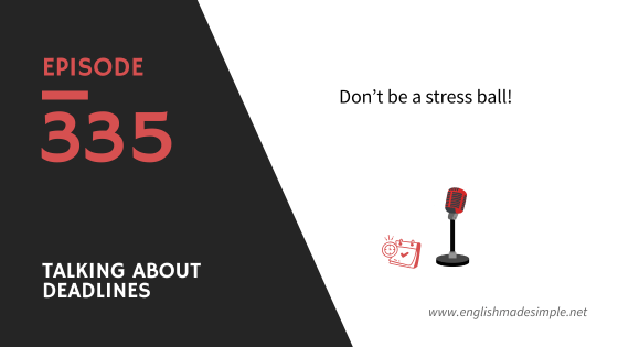 [335] Talking About Deadlines (Without Sounding Stressed)